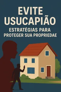 Imagem principal do artigo Evite Usucapião: Estratégias para Proteger Sua Propriedade